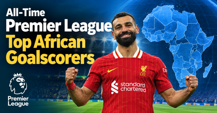 All-Time Premier League Top African Goalscorers