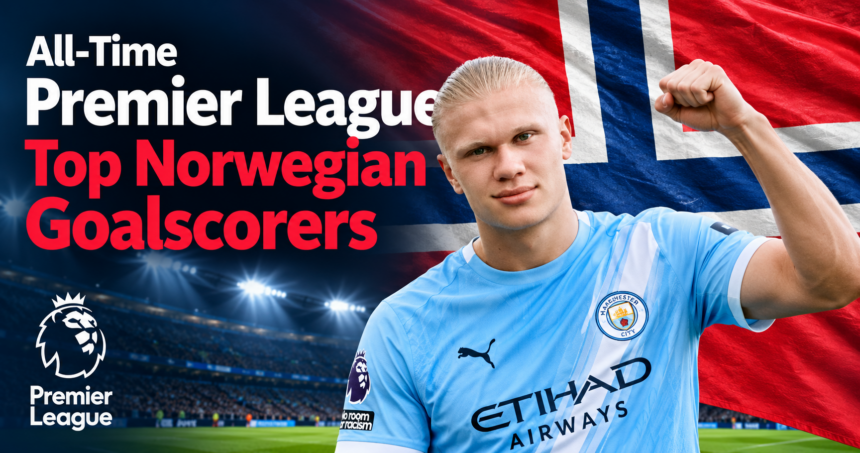 All-Time Premier League Top Norwegian Goalscorers