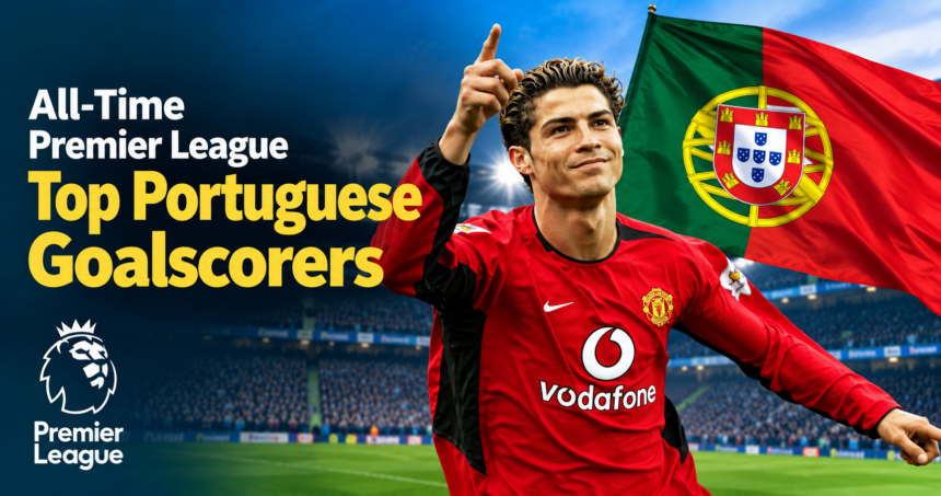 All-Time Premier League Top Portuguese Goalscorers