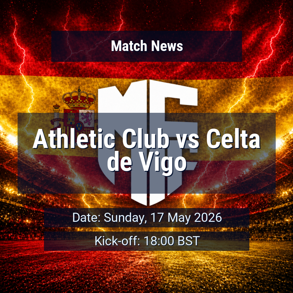 Athletic Club seek to steady late-season wobble as Celta de Vigo arrive with attacking intent 1 Athletic Club vs Celta de Vigo