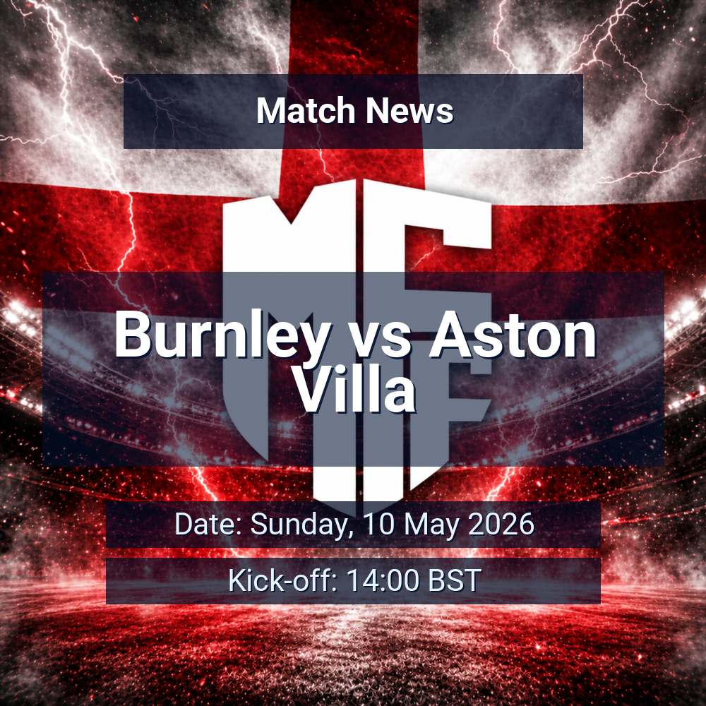 Burnley’s survival slide meets Villa’s wobble as Turf Moor hosts a crucial Sunday test 1 Burnley vs Aston Villa