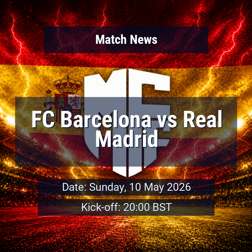 El Clásico at Camp Nou arrives with Barcelona in control and Real Madrid chasing momentum 1 FC Barcelona vs Real Madrid