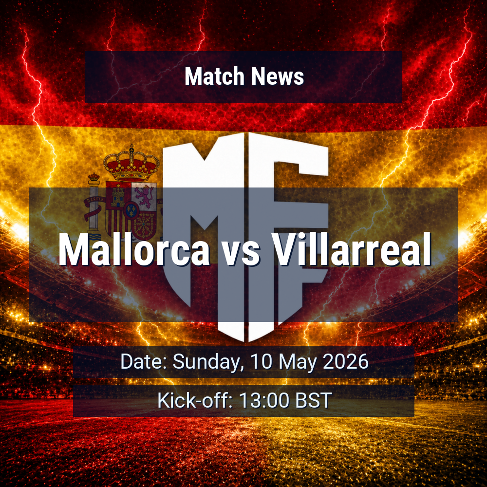 Mallorca’s home momentum meets Villarreal’s attacking rhythm in key La Liga clash 1 Mallorca vs Villarreal