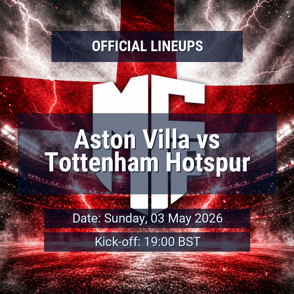 Lineups: Aston Villa vs Tottenham Hotspur - Sun 3 May 2026 19:00 BST 1 official lineups 19427207