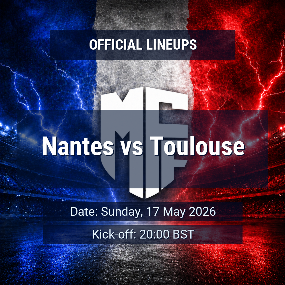 Lineups: Nantes vs Toulouse - Sun 17 May 2026 20:00 BST 1 official lineups 19433450
