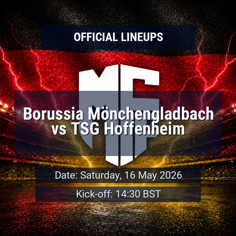 Lineups: Borussia Mönchengladbach vs TSG Hoffenheim - Sat 16 May 2026 14:30 BST 1 official lineups 19433775