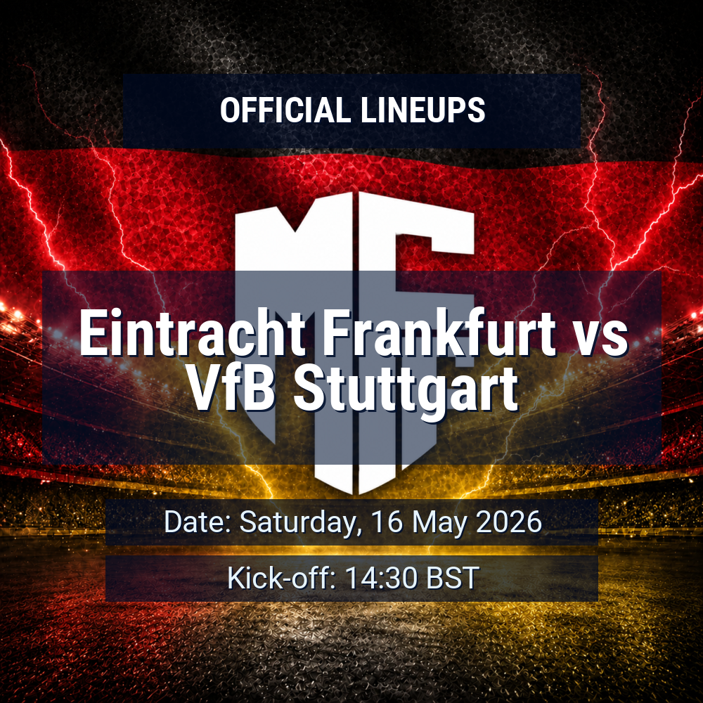 Lineups: Eintracht Frankfurt vs VfB Stuttgart - Sat 16 May 2026 14:30 BST 1 official lineups 19433776