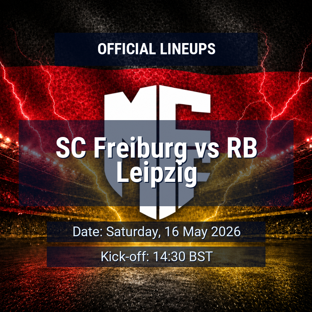 Lineups: SC Freiburg vs RB Leipzig - Sat 16 May 2026 14:30 BST 1 official lineups 19433779