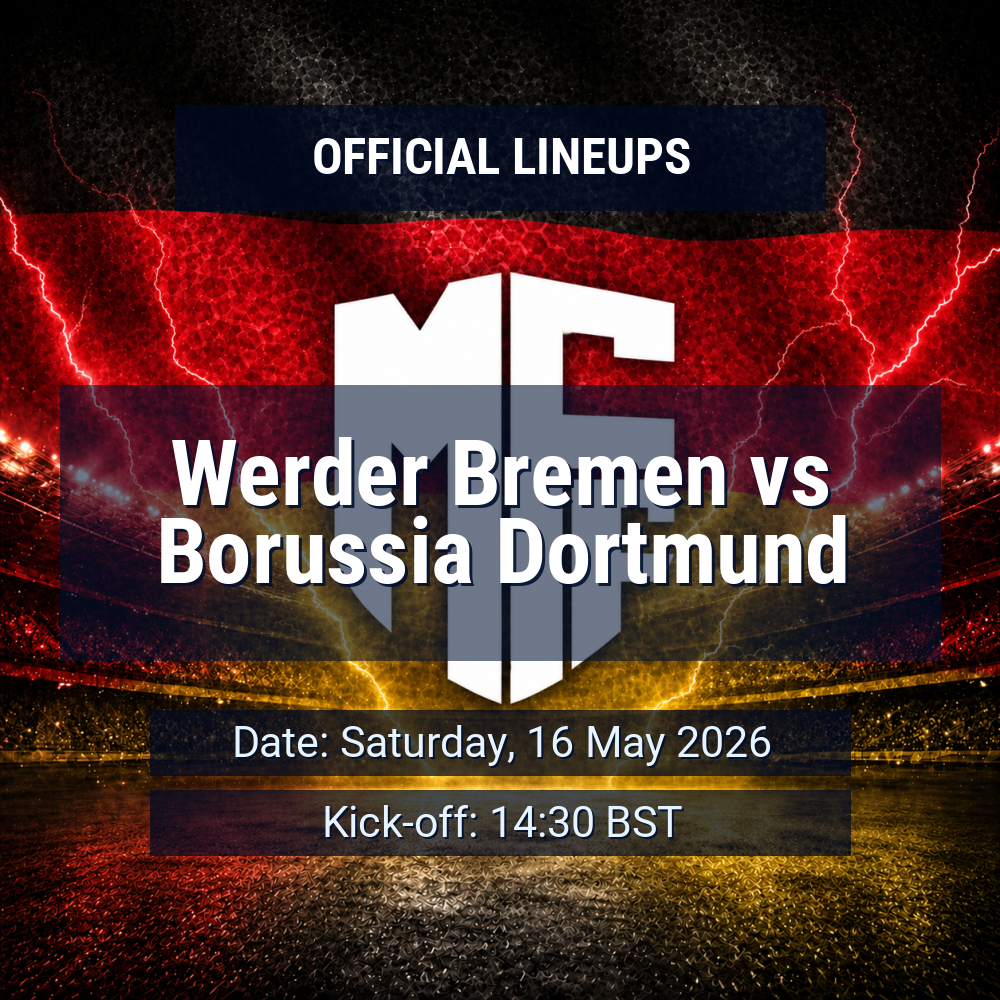 Lineups: Werder Bremen vs Borussia Dortmund - Sat 16 May 2026 14:30 BST 1 official lineups 19433780