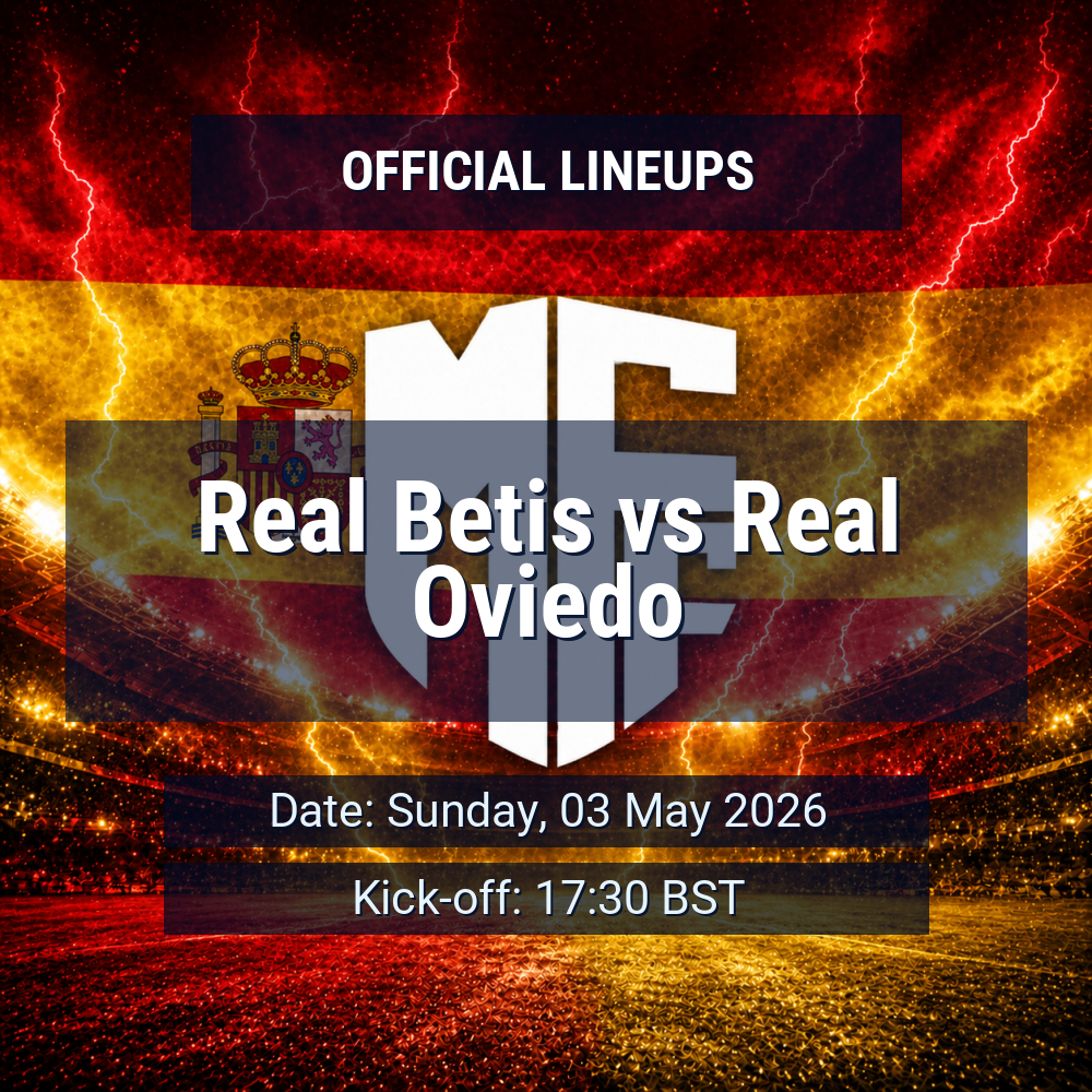 Lineups: Real Betis vs Real Oviedo - Sun 3 May 2026 17:30 BST 1 official lineups 19439586