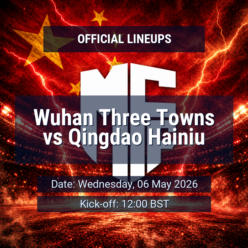 Lineups: Wuhan Three Towns vs Qingdao Hainiu - Wed 6 May 2026 12:00 BST 1 official lineups 19674741