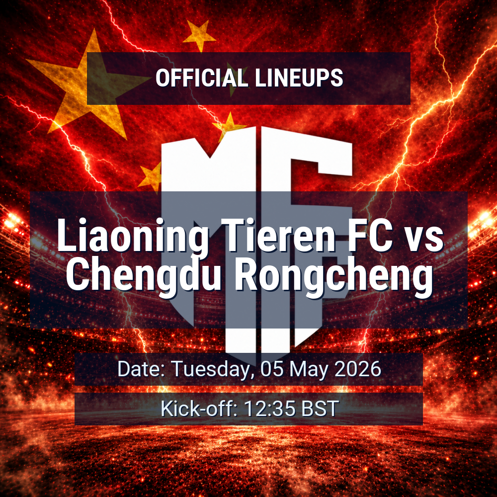 Lineups: Liaoning Tieren FC vs Chengdu Rongcheng - Tue 5 May 2026 12:35 BST 1 official lineups 19674743