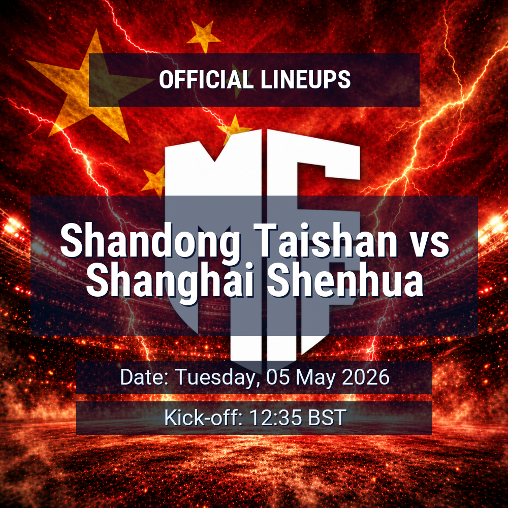 Lineups: Shandong Taishan vs Shanghai Shenhua - Tue 5 May 2026 12:35 BST 1 official lineups 19674744