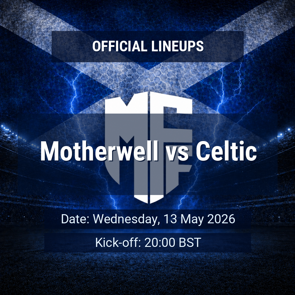 Lineups: Motherwell vs Celtic - Wed 13 May 2026 20:00 BST 1 official lineups 19700209