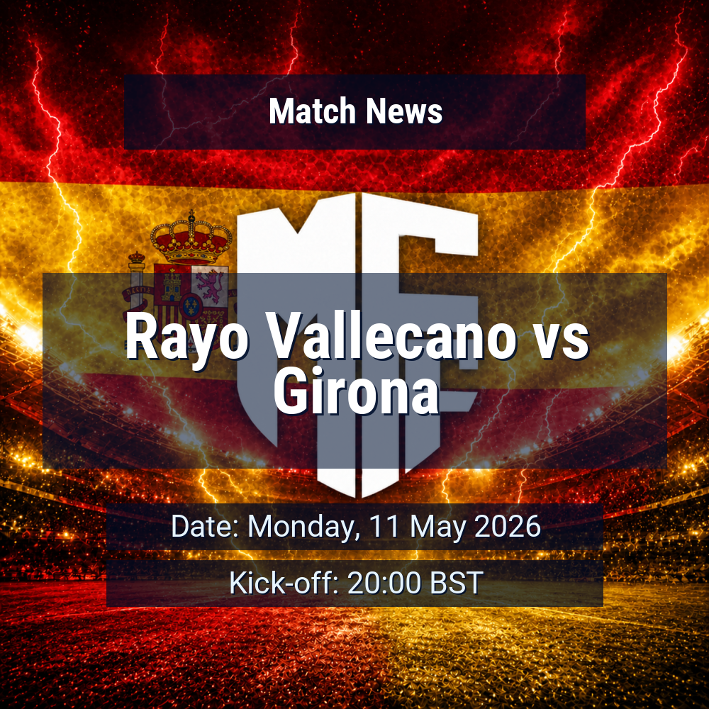 Rayo’s home momentum meets Girona’s slide in Vallecas as La Liga run-in tightens 1 Rayo Vallecano vs Girona