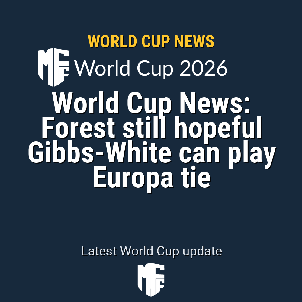 World Cup News: Forest still hopeful Gibbs-White can play Europa tie 1 world cup news 116480 1778078009
