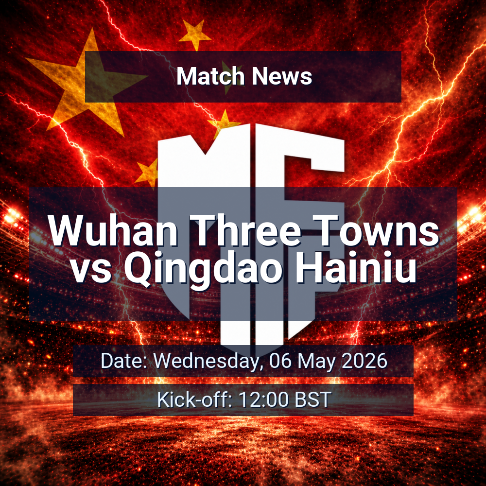Wuhan Three Towns face defensive reshuffle as in-form Qingdao Hainiu arrive with momentum 1 Wuhan Three Towns vs Qingdao Hainiu