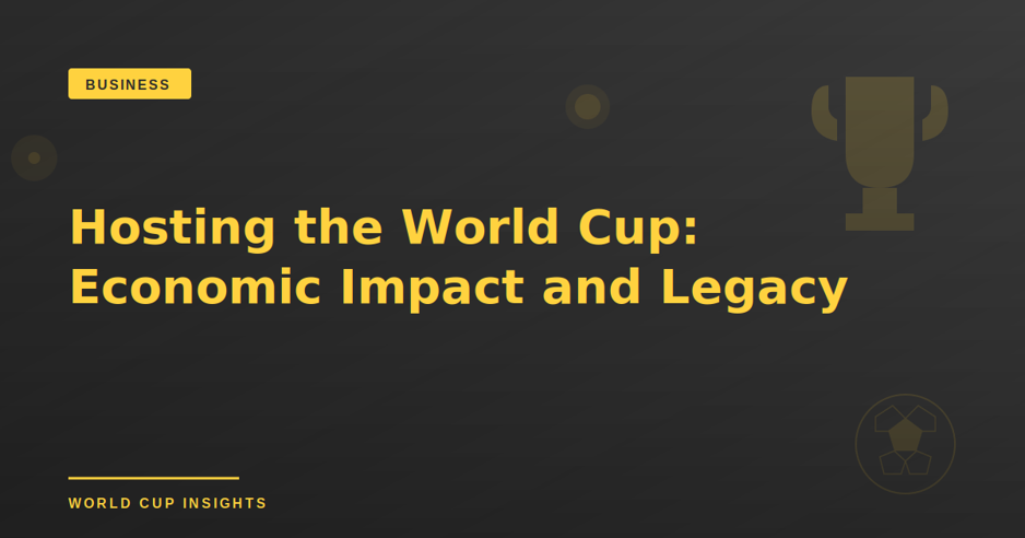 Hosting the World Cup: Economic Impact and Legacy 1 Hosting the World Cup: Economic Impact and Legacy
