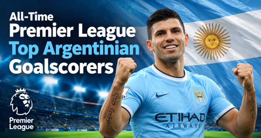All-Time Premier League Top Argentinian Goalscorers
