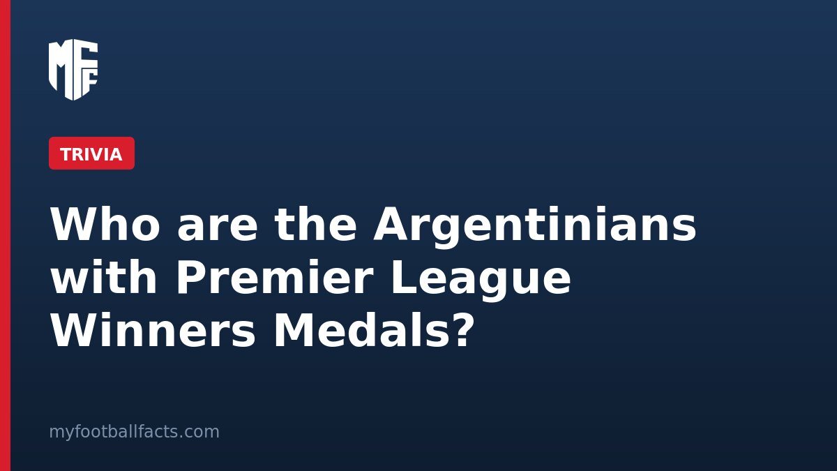 Who are the Argentinians with Premier League Winners Medals? 1 Who are the Argentinians with Premier League Winners Medals?